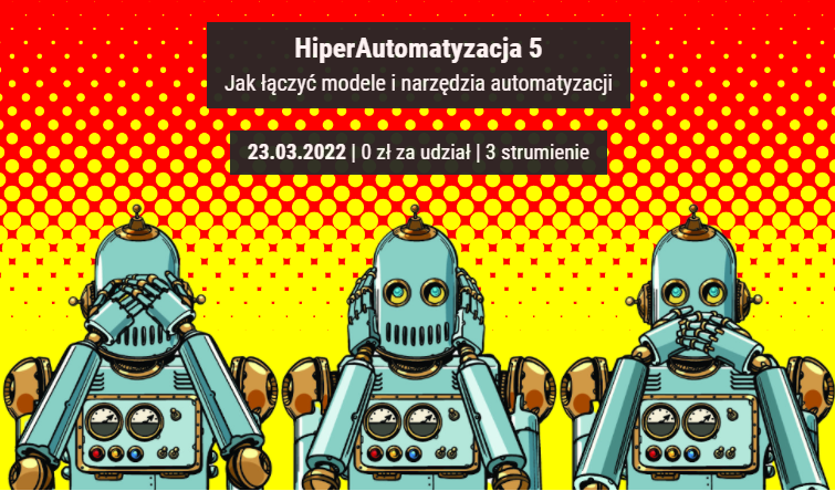 Zapraszamy na 5 edycję największej w kraju konferencji o HiperAutomatyzacji - case studies i warsztaty!