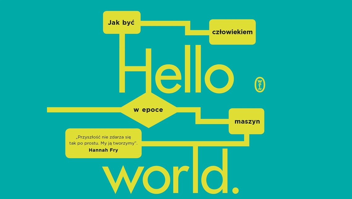 Warto mieć w biblioteczce: Hello world. Jak być człowiekiem w epoce maszyn