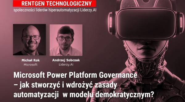 Radar Technologiczny II: Microsoft Power Platform Governance – jak stworzyć i wdrożyć zasady automatyzacji  w modelu demokratycznym?